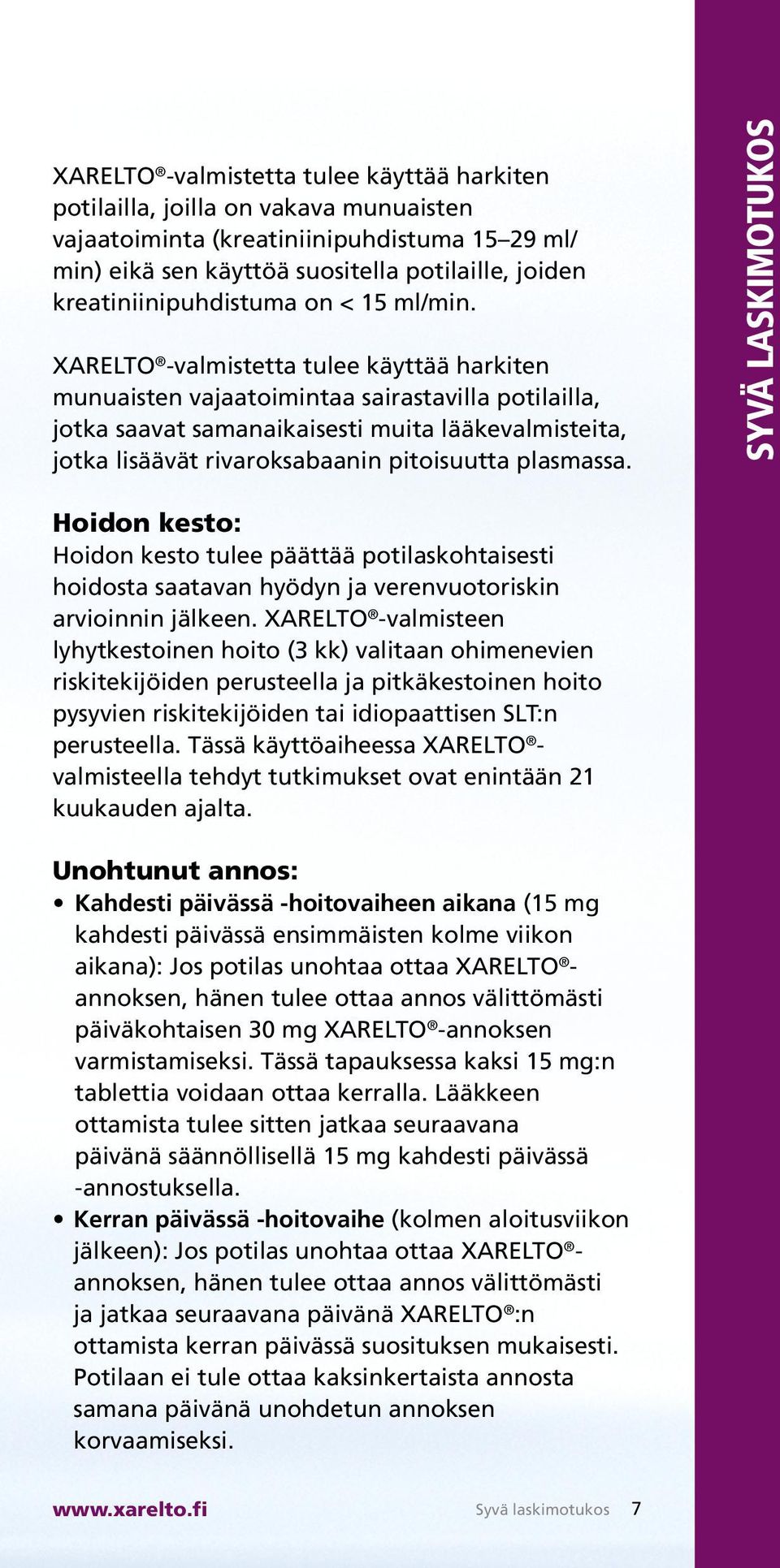 XARELTO -valmistetta tulee käyttää harkiten munuaisten vajaatoimintaa sairastavilla potilailla, jotka saavat samanaikaisesti muita lääkevalmisteita, jotka lisäävät rivaroksabaanin pitoisuutta