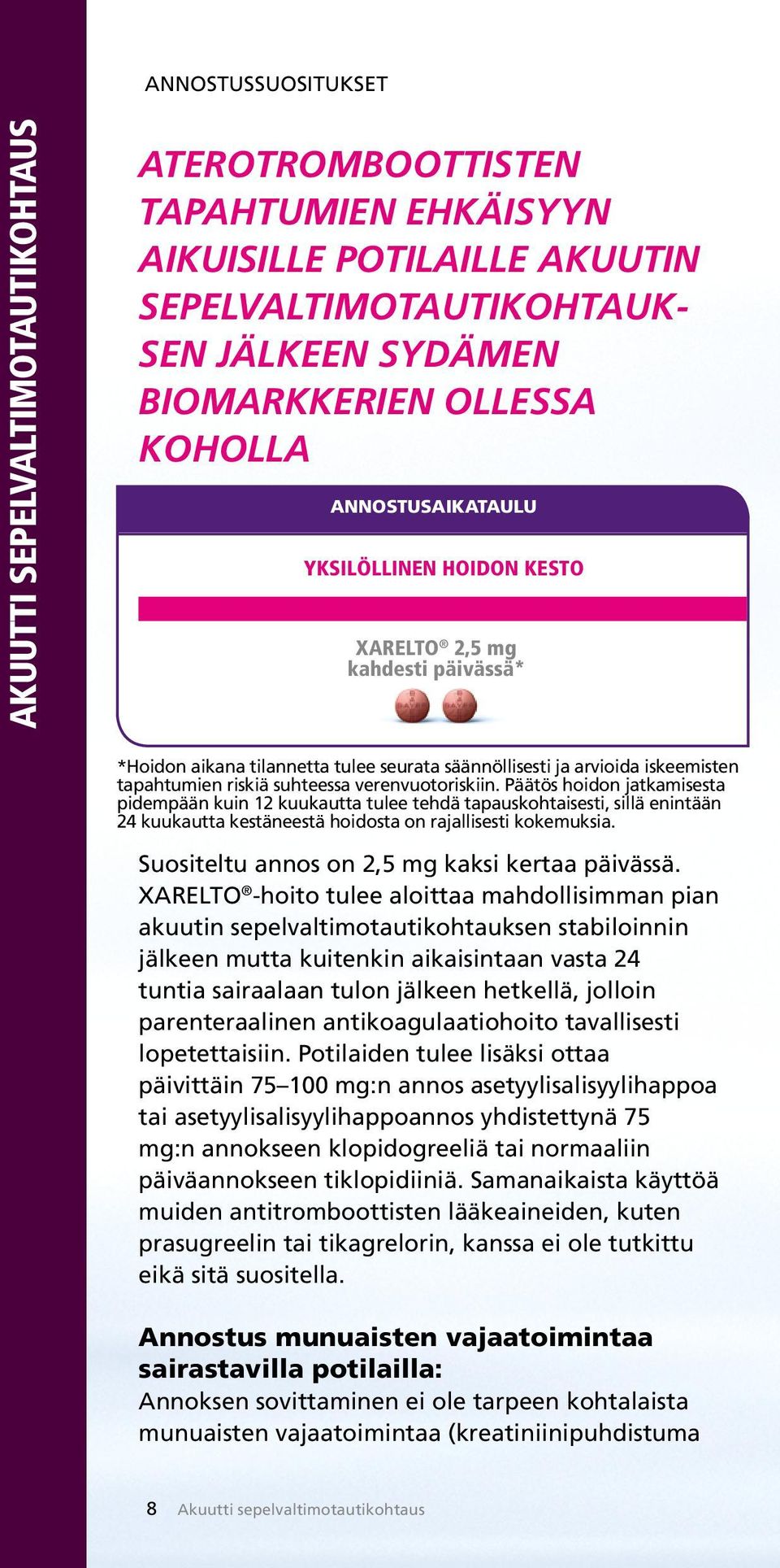 verenvuotoriskiin. Päätös hoidon jatkamisesta pidempään kuin 12 kuukautta tulee tehdä tapauskohtaisesti, sillä enintään 24 kuukautta kestäneestä hoidosta on rajallisesti kokemuksia.