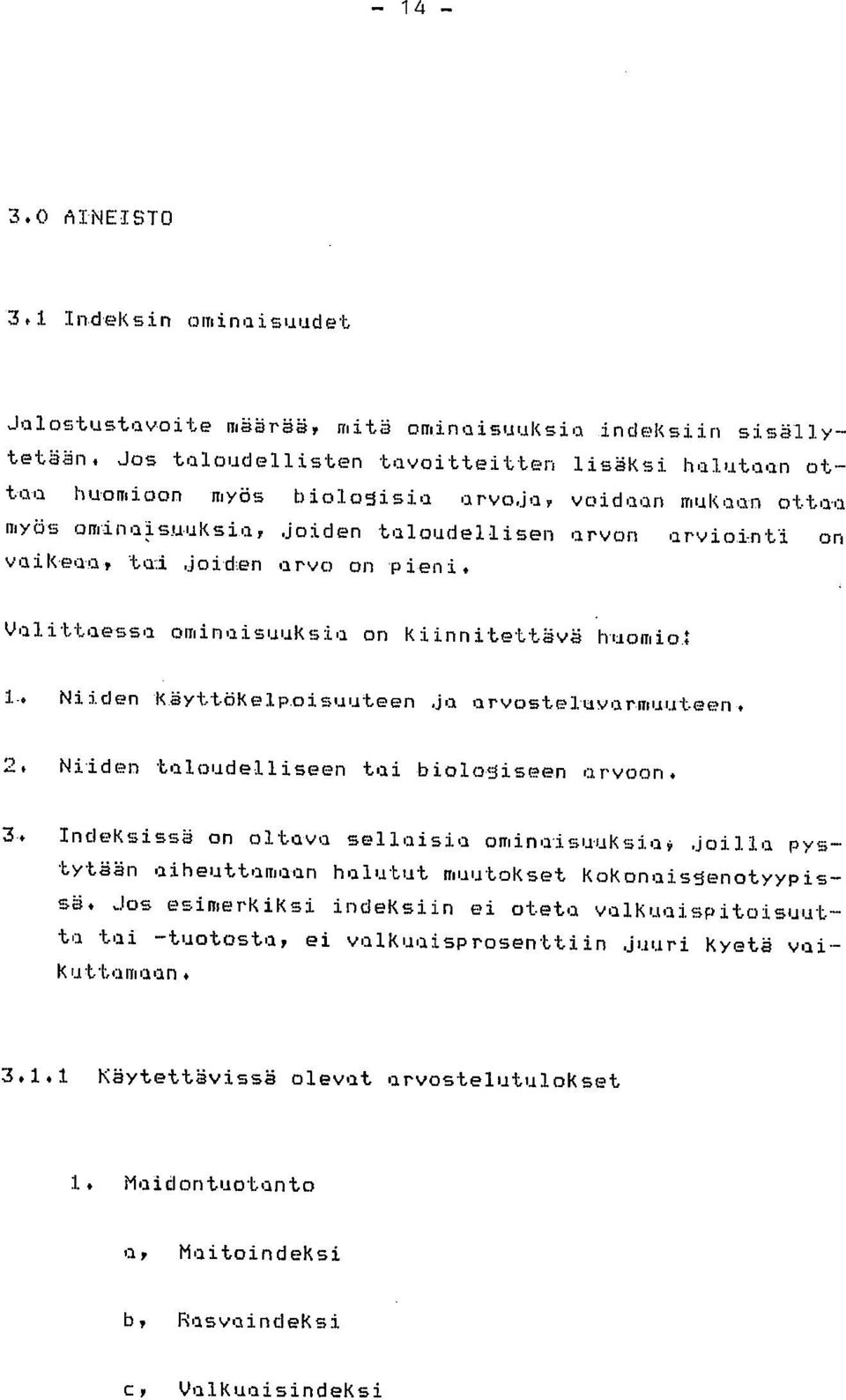 pieni. Valittaessa ominaisuuksia on Kiinnitettävä huomio 1, Niiden -Käyttökelpeisuuteen ja arvosteluvarmuuteen. 2. Niiden taloudelliseen tai biolwjiseen arvoon.