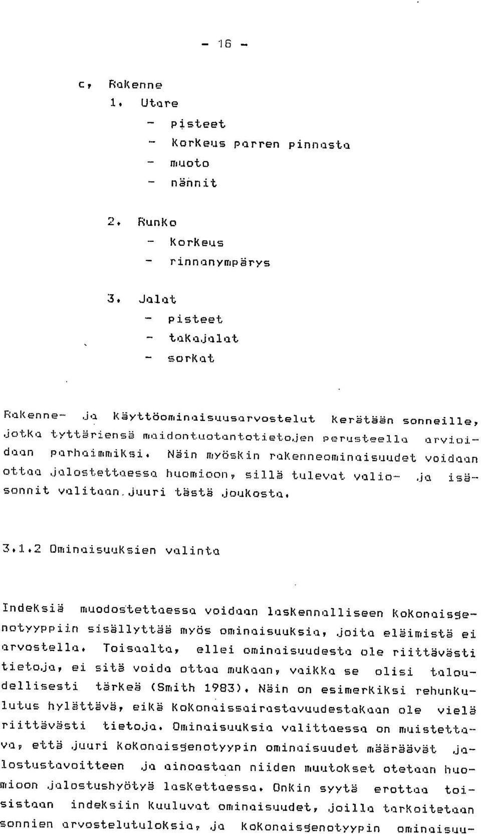 Näin myöskin rakenneominaisuudet voidaan ottaa jalostettaessa huomioon, sillä tulevat valio- ja isäsonnit valitaan juuri tästä joukosta. 3.1.