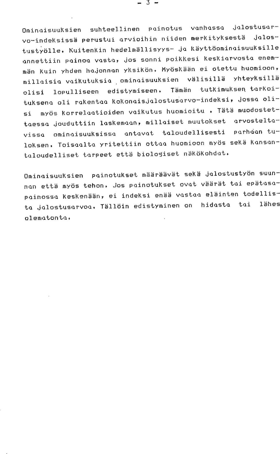 Myöskään ei otettu huomioon, millaisia vaikutuksia ominaisuuksien välisillä yhteyksillä olisi lopulliseen edistymiseen. Tämän tutkimuksen.