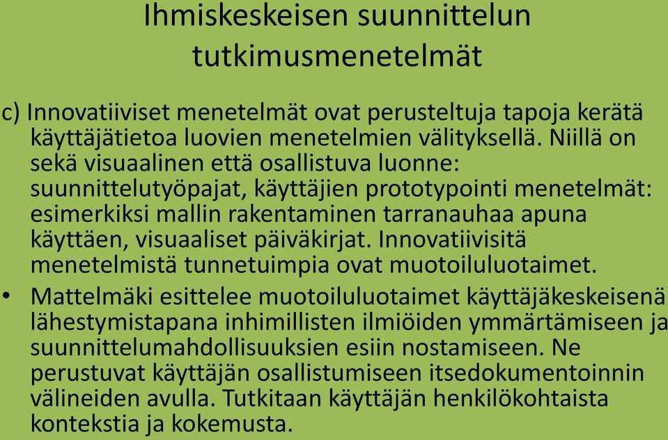 visuaaliset päiväkirjat. Innovatiivisitä menetelmistä tunnetuimpia ovat muotoiluluotaimet.