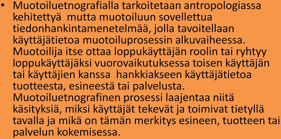 Muotoilija itse ottaa loppukäyttäjän roolin tai ryhtyy loppukäyttäjäksi vuorovaikutuksessa toisen käyttäjän tai käyttäjien kanssa