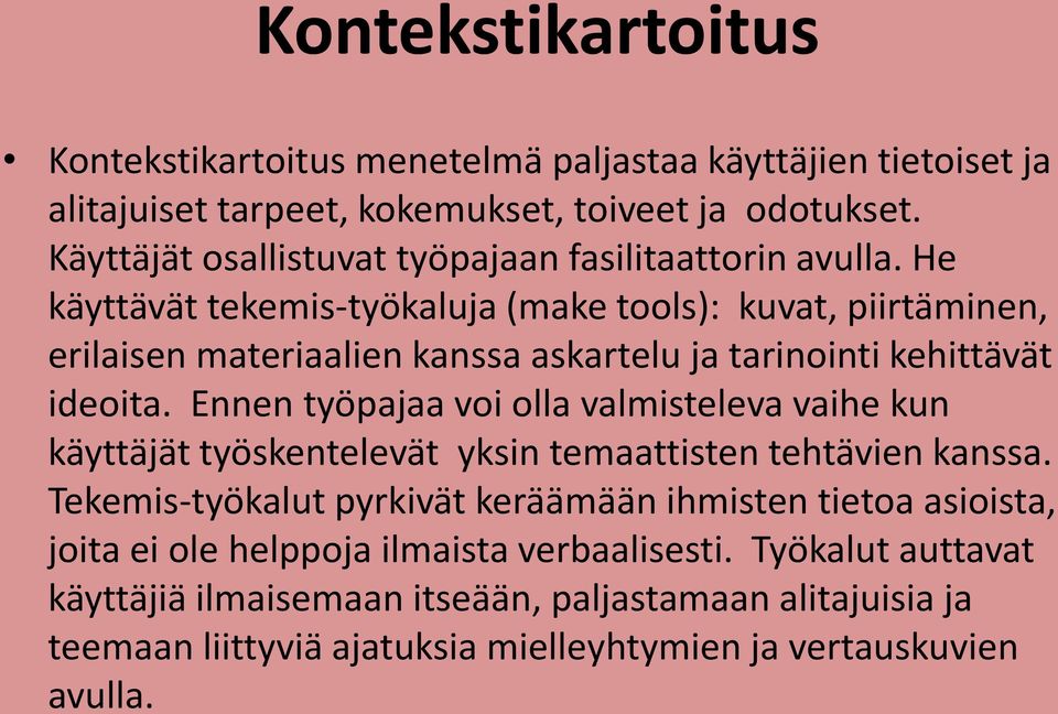 He käyttävät tekemis-työkaluja (make tools): kuvat, piirtäminen, erilaisen materiaalien kanssa askartelu ja tarinointi kehittävät ideoita.