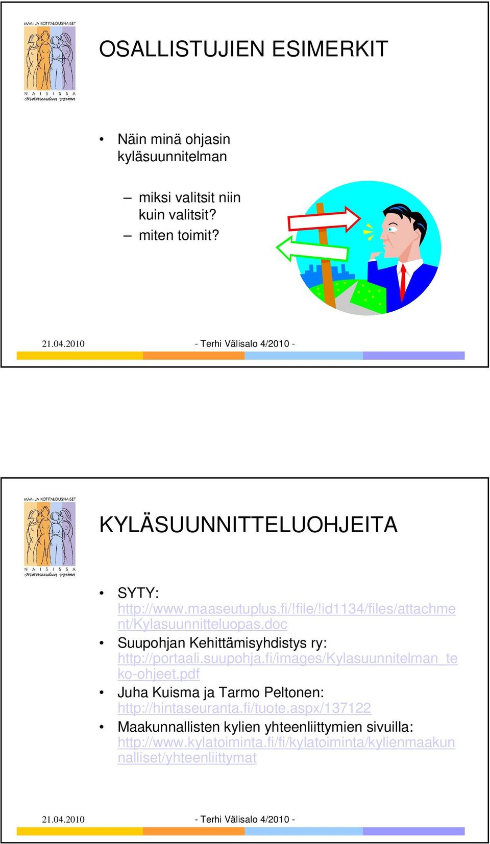 doc Suupohjan Kehittämisyhdistys ry: http://portaali.suupohja.fi/images/kylasuunnitelman_te ko-ohjeet.