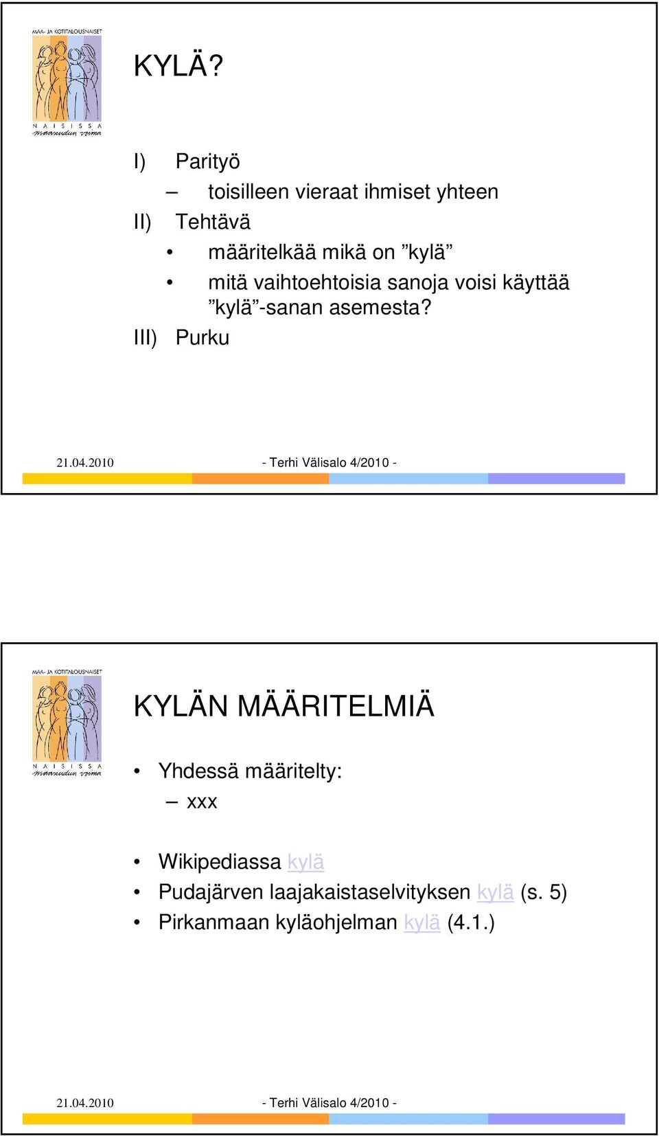 III) Purku KYLÄN MÄÄRITELMIÄ Yhdessä määritelty: xxx Wikipediassa kylä