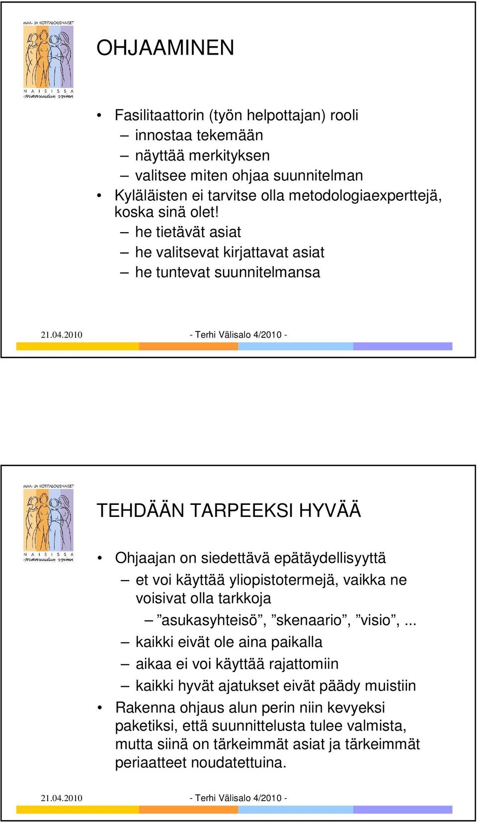 he tietävät asiat he valitsevat kirjattavat asiat he tuntevat suunnitelmansa TEHDÄÄN TARPEEKSI HYVÄÄ Ohjaajan on siedettävä epätäydellisyyttä et voi käyttää yliopistotermejä,