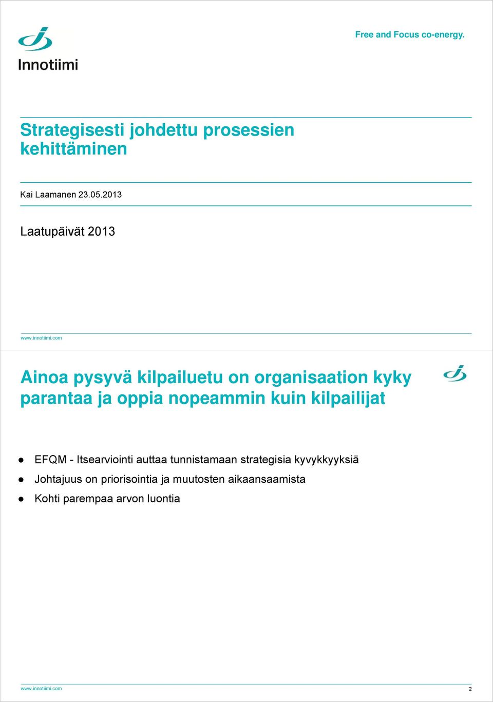 com 1 Ainoa pysyvä kilpailuetu on organisaation kyky parantaa ja oppia nopeammin kuin kilpailijat