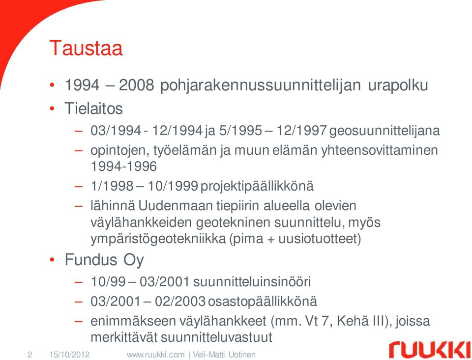 olevien väylähankkeiden geotekninen suunnittelu, myös ympäristögeotekniikka (pima + uusiotuotteet) Fundus Oy 10/99 03/2001