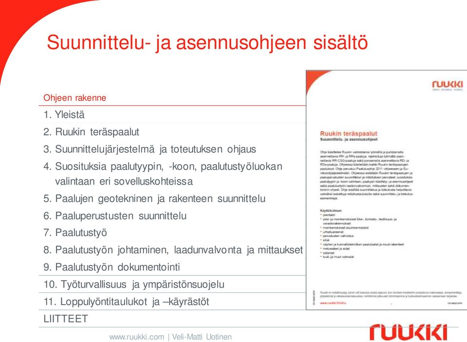 Suosituksia paalutyypin, -koon, paalutustyöluokan valintaan eri sovelluskohteissa 5.