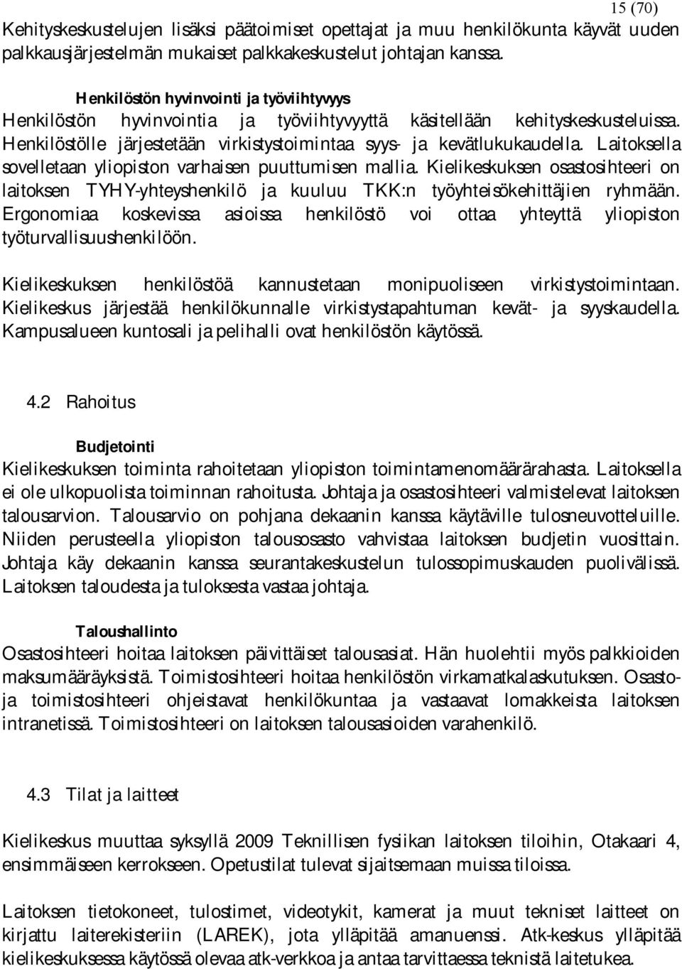 Laitoksella sovelletaan yliopiston varhaisen puuttumisen mallia. Kielikeskuksen osastosihteeri on laitoksen TYHY yhteyshenkilö ja kuuluu TKK:n työyhteisökehittäjien ryhmään.