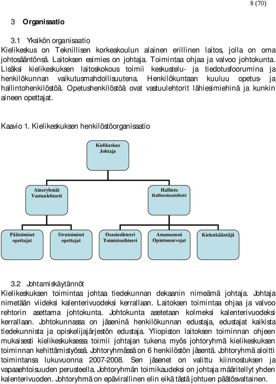 Henkilökuntaan kuuluu opetus ja hallintohenkilöstöä. Opetushenkilöstöä ovat vastuulehtorit lähiesimiehinä ja kunkin aineen opettajat. Kaavio 1.