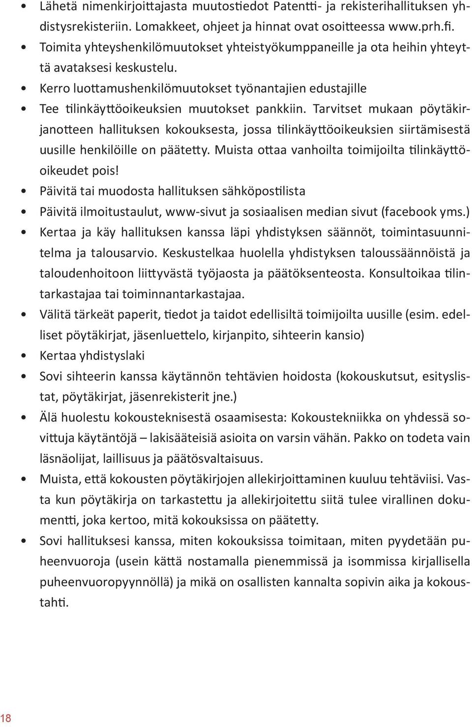 Kerro luottamushenkilömuutokset työnantajien edustajille Tee tilinkäyttöoikeuksien muutokset pankkiin.