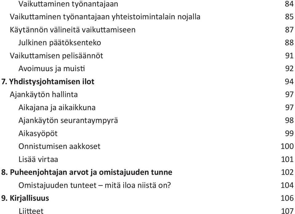 Yhdistysjohtamisen ilot 94 Ajankäytön hallinta 97 Aikajana ja aikaikkuna 97 Ajankäytön seurantaympyrä 98 Aikasyöpöt 99