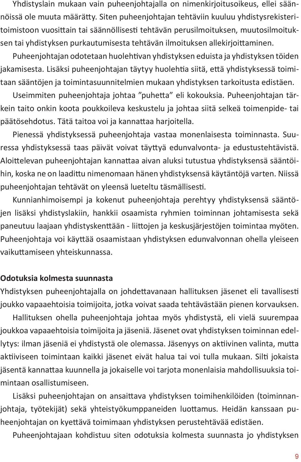 allekirjoittaminen. Puheenjohtajan odotetaan huolehtivan yhdistyksen eduista ja yhdistyksen töiden jakamisesta.