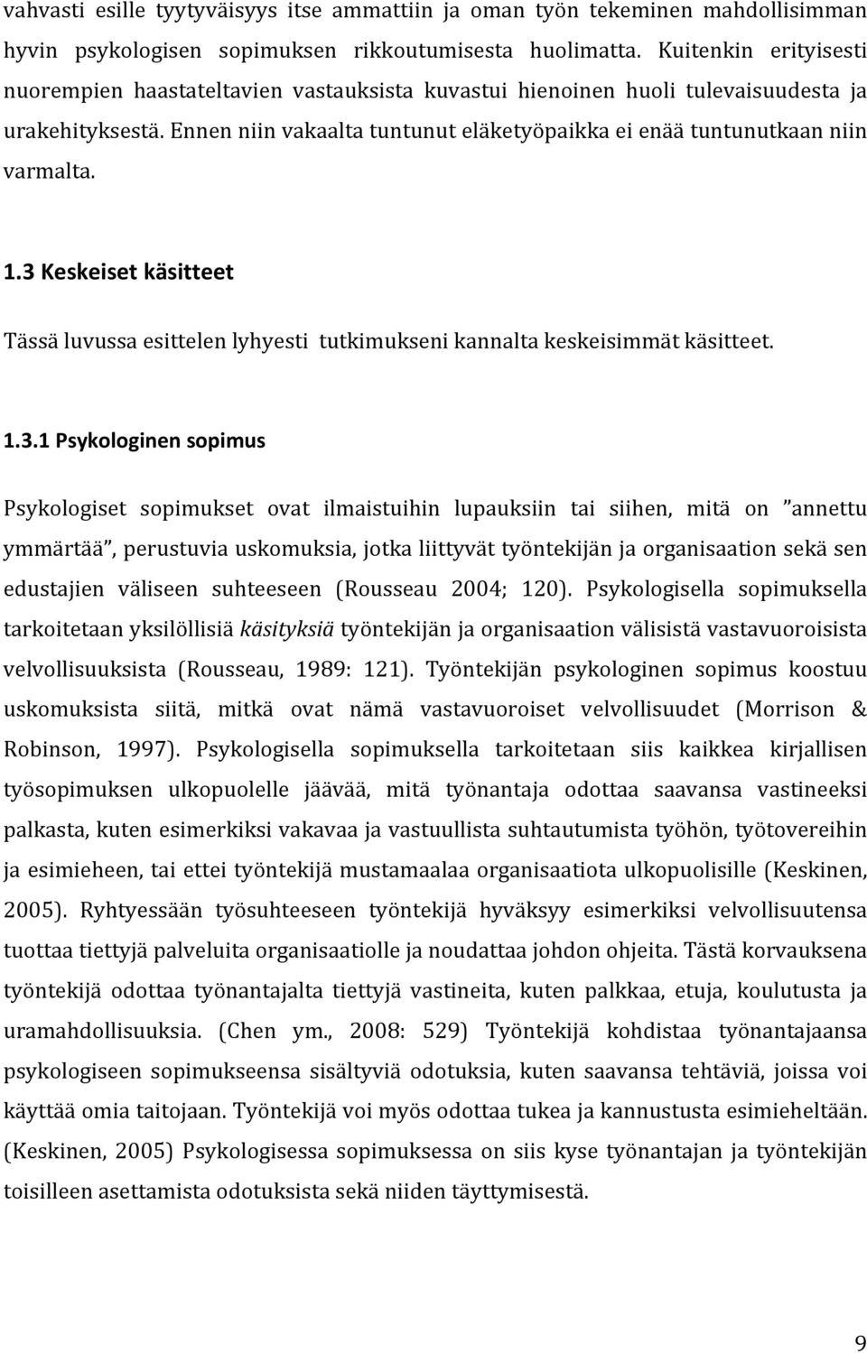 Ennen niin vakaalta tuntunut eläketyöpaikka ei enää tuntunutkaan niin varmalta. 1.3 