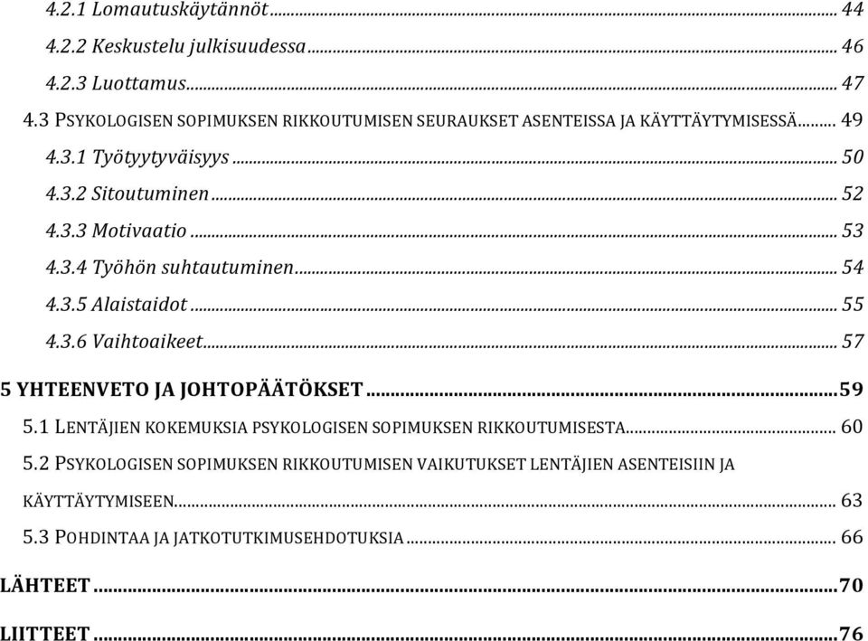 .. 53 4.3.4 Työhön suhtautuminen... 54 4.3.5 Alaistaidot... 55 4.3.6 Vaihtoaikeet... 57 5 YHTEENVETO JA JOHTOPÄÄTÖKSET...59 5.