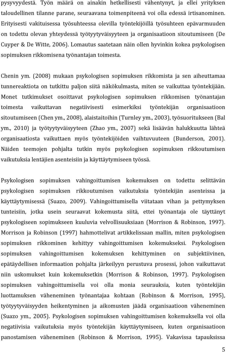 Lomautus saatetaan näin ollen hyvinkin kokea psykologisen sopimuksen rikkomisena työnantajan toimesta. Chenin ym.