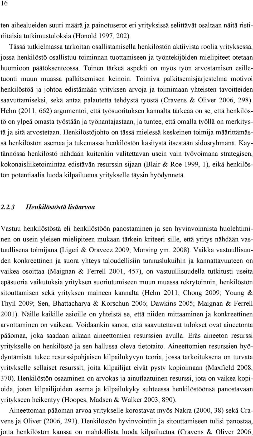 päätöksenteossa. Toinen tärkeä aspekti on myös työn arvostamisen esilletuonti muun muassa palkitsemisen keinoin.