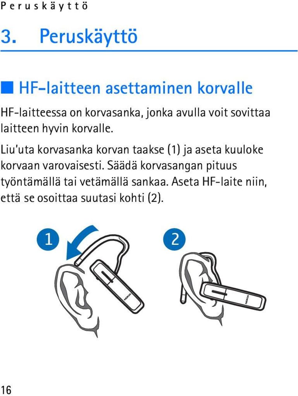 avulla voit sovittaa laitteen hyvin korvalle.