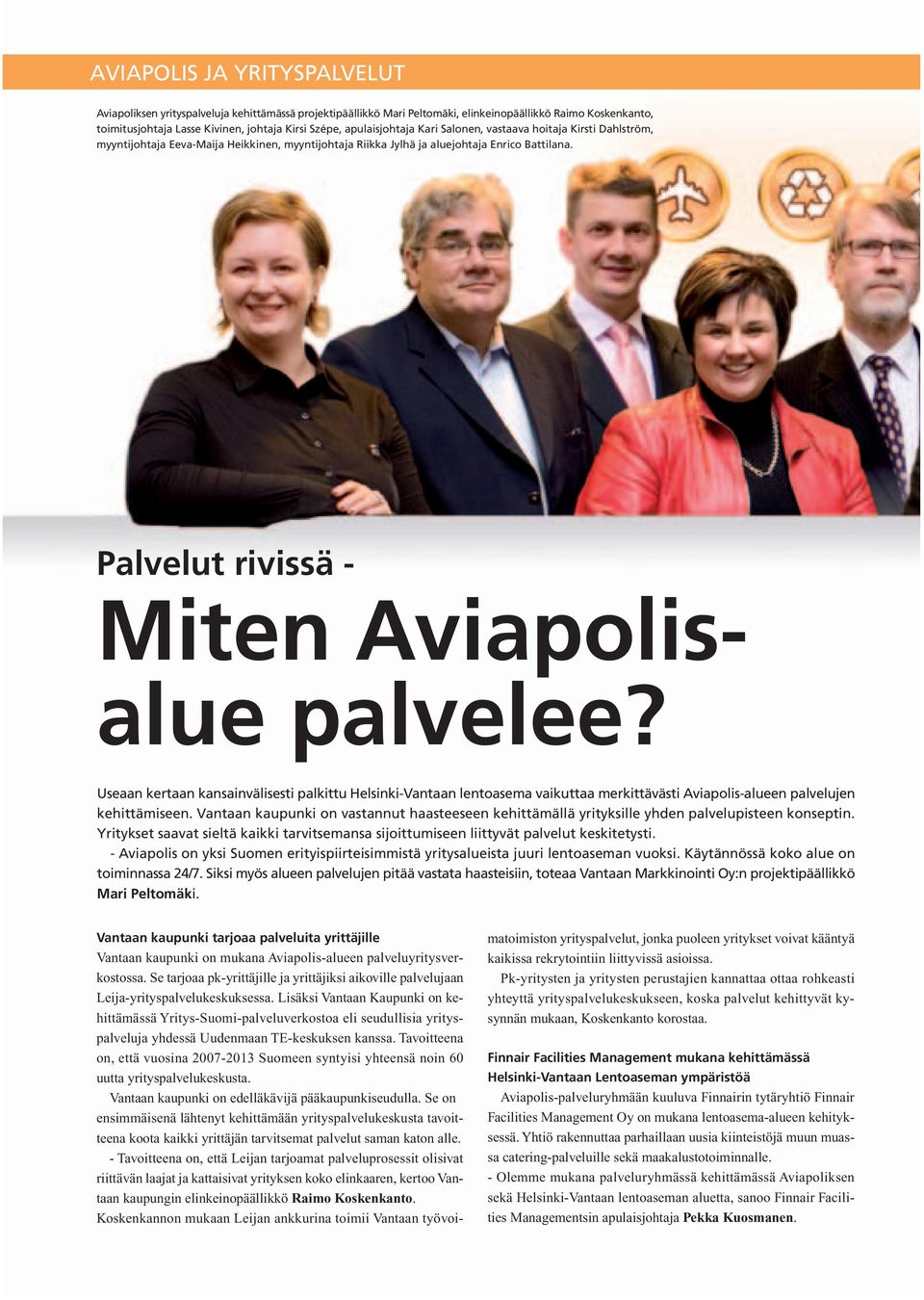 Palvelut rivissä - Miten Aviapolisalue palvelee? Useaan kertaan kansainvälisesti palkittu Helsinki-Vantaan lentoasema vaikuttaa merkittävästi Aviapolis-alueen palvelujen kehittämiseen.