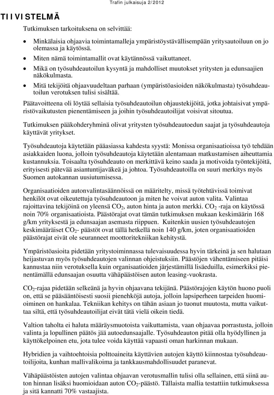 Mitä tekijöitä ohjaavuudeltaan parhaan (ympäristöasioiden näkökulmasta) työsuhdeautoilun verotuksen tulisi sisältää.