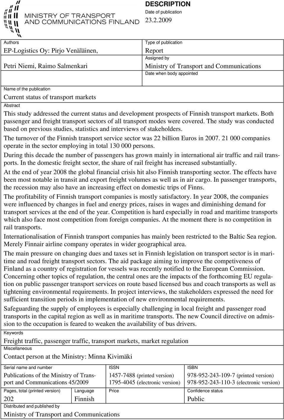 publication Current status of transport markets Abstract This study addressed the current status and development prospects of Finnish transport markets.