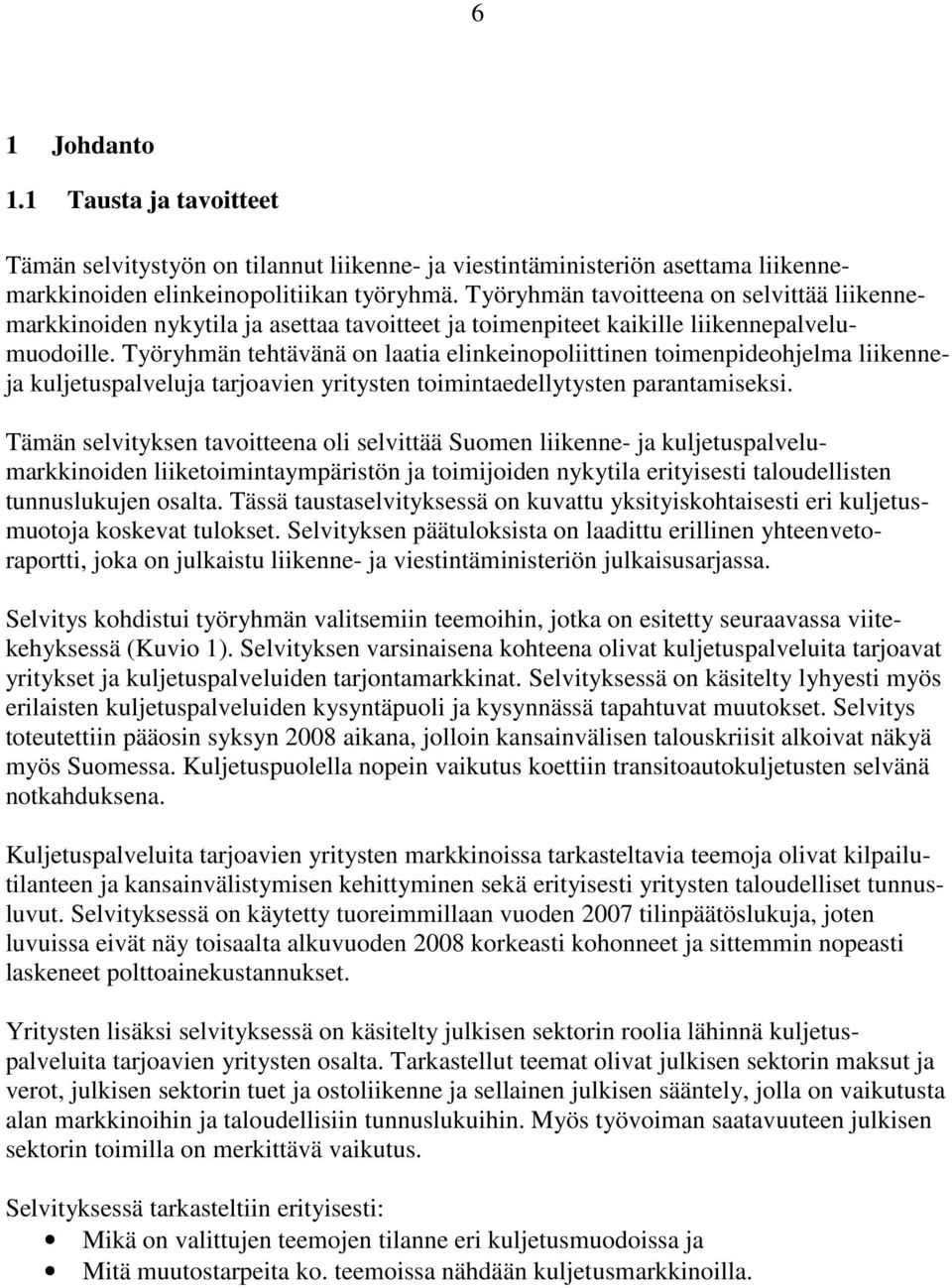 Työryhmän tehtävänä on laatia elinkeinopoliittinen toimenpideohjelma liikenneja kuljetuspalveluja tarjoavien yritysten toimintaedellytysten parantamiseksi.