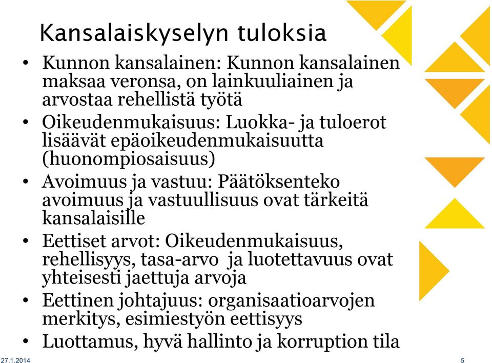 ja vastuullisuus ovat tärkeitä kansalaisille Eettiset arvot: Oikeudenmukaisuus, rehellisyys, tasa-arvo ja luotettavuus ovat