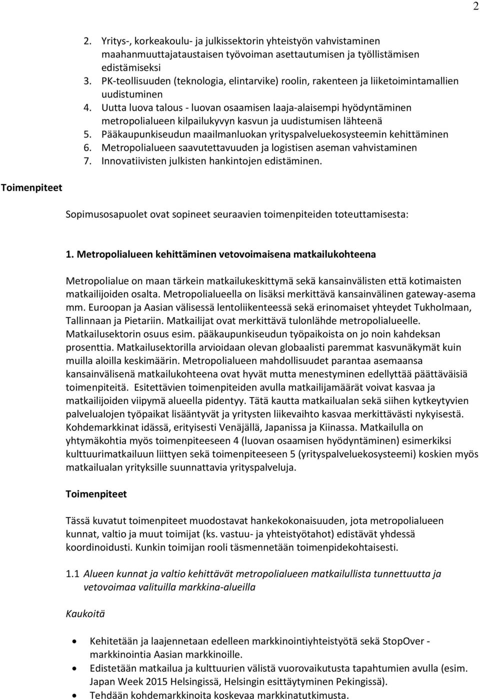 Uutta luova talous - luovan osaamisen laaja-alaisempi hyödyntäminen metropolialueen kilpailukyvyn kasvun ja uudistumisen lähteenä 5.