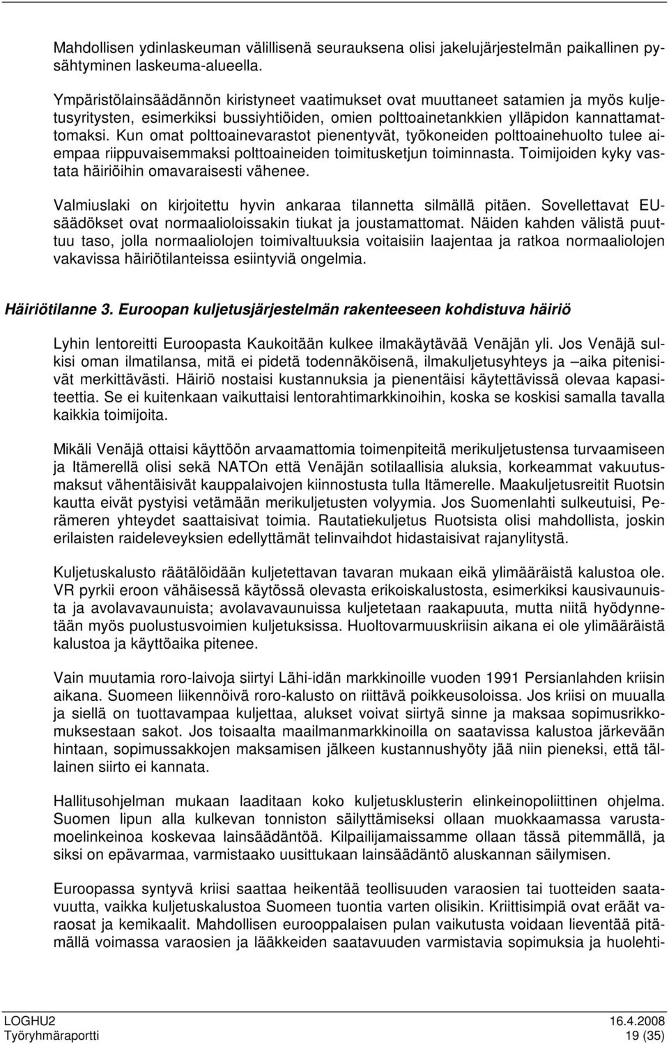 Kun omat polttoainevarastot pienentyvät, työkoneiden polttoainehuolto tulee aiempaa riippuvaisemmaksi polttoaineiden toimitusketjun toiminnasta.