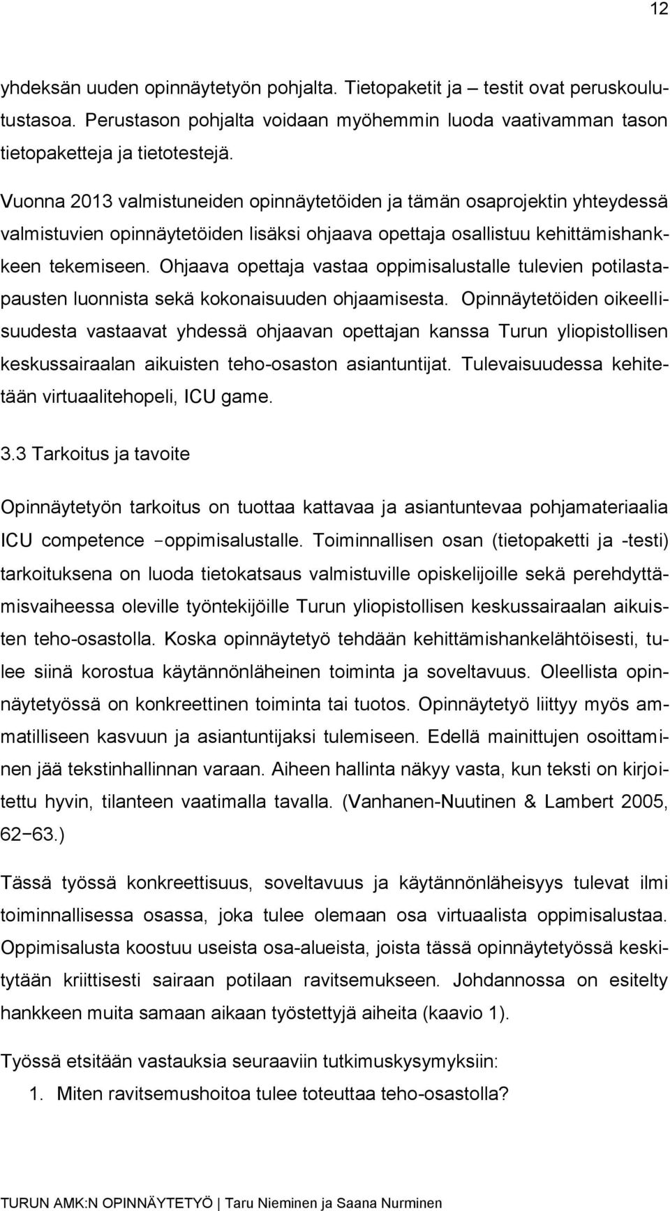 Ohjaava opettaja vastaa oppimisalustalle tulevien potilastapausten luonnista sekä kokonaisuuden ohjaamisesta.