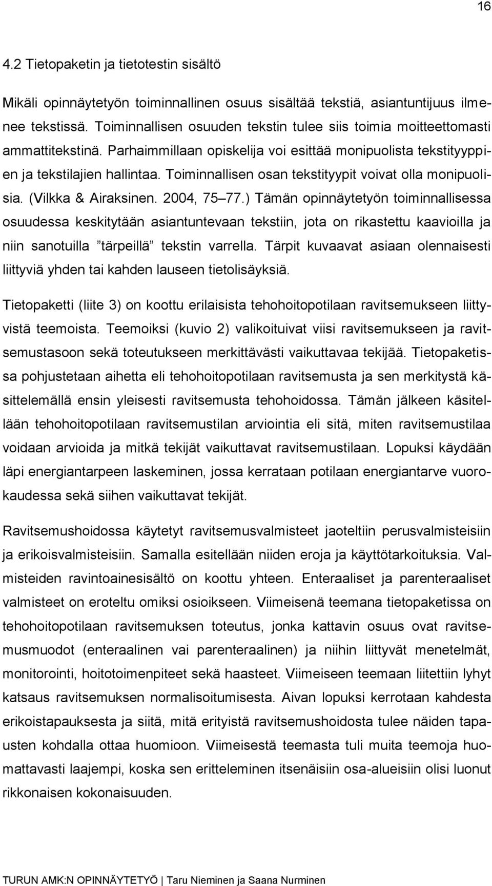 Toiminnallisen osan tekstityypit voivat olla monipuolisia. (Vilkka & Airaksinen. 2004, 75 77.