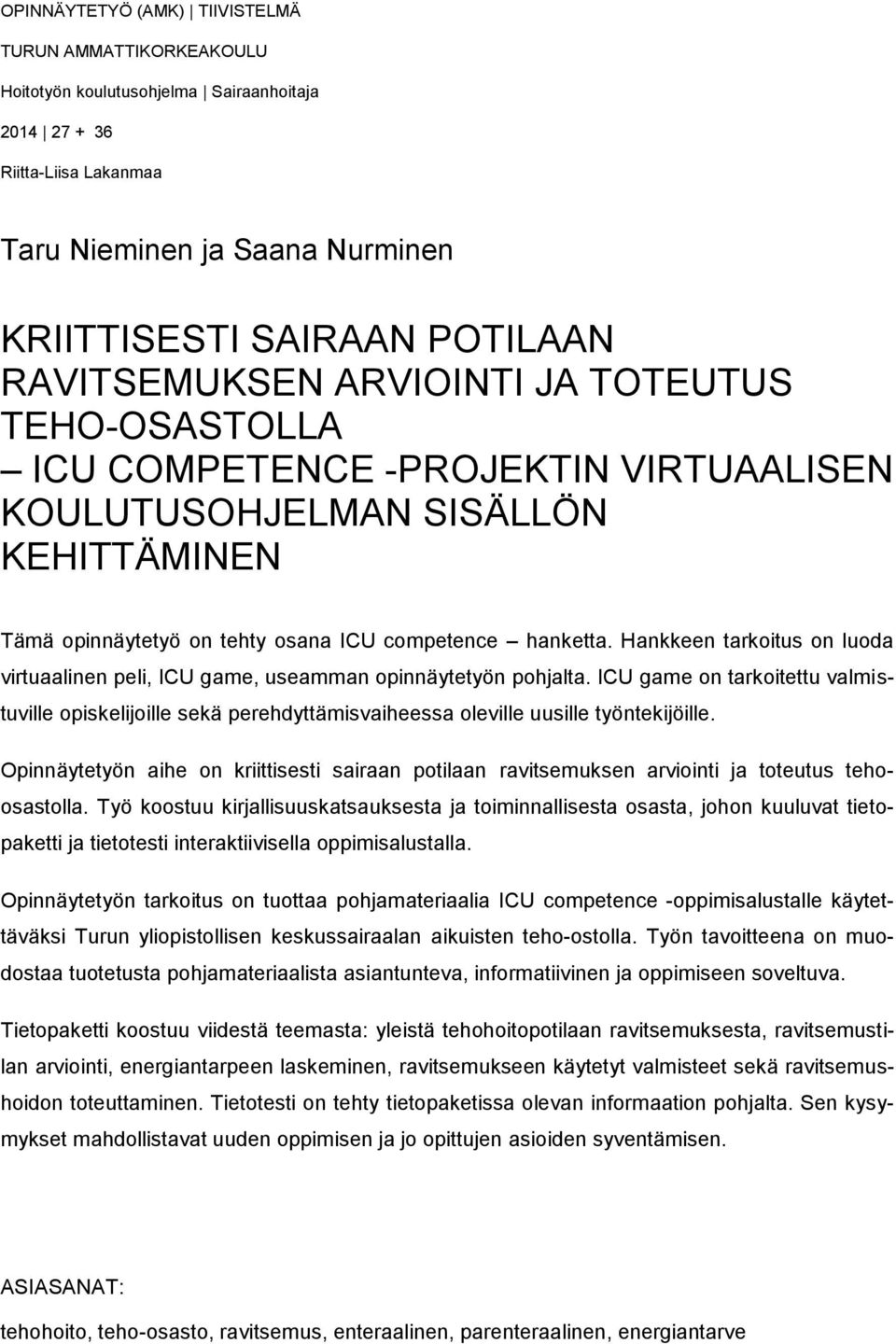 Hankkeen tarkoitus on luoda virtuaalinen peli, ICU game, useamman opinnäytetyön pohjalta.