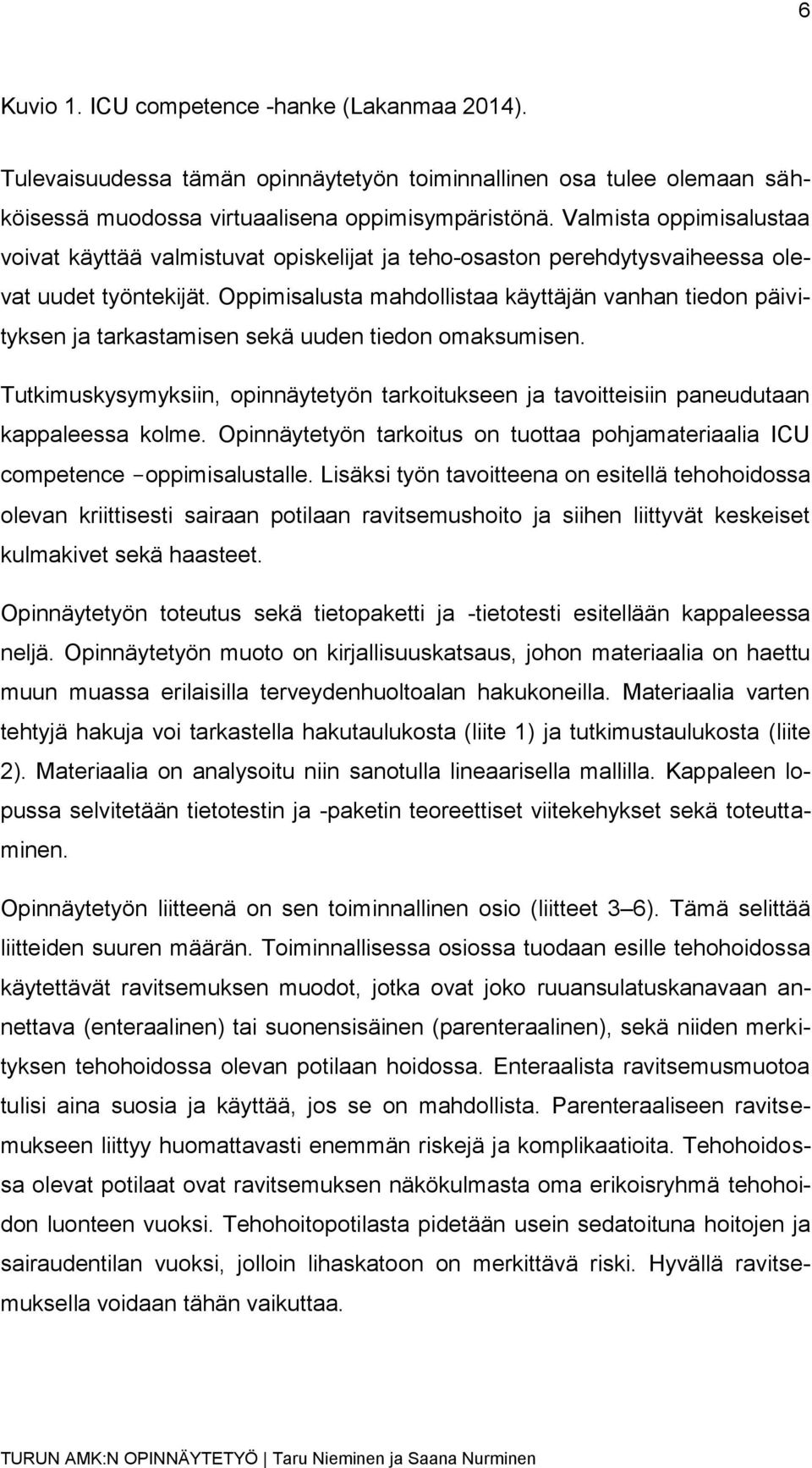 Oppimisalusta mahdollistaa käyttäjän vanhan tiedon päivityksen ja tarkastamisen sekä uuden tiedon omaksumisen.