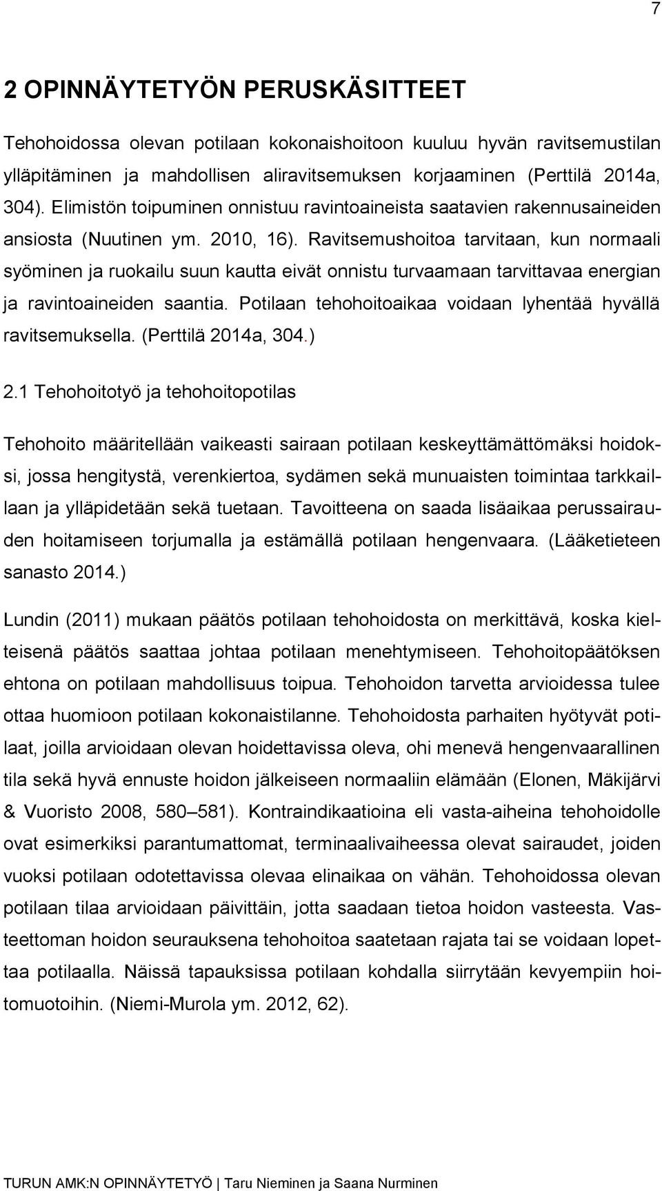 Ravitsemushoitoa tarvitaan, kun normaali syöminen ja ruokailu suun kautta eivät onnistu turvaamaan tarvittavaa energian ja ravintoaineiden saantia.
