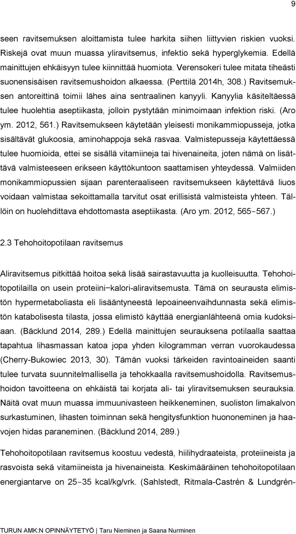 ) Ravitsemuksen antoreittinä toimii lähes aina sentraalinen kanyyli. Kanyylia käsiteltäessä tulee huolehtia aseptiikasta, jolloin pystytään minimoimaan infektion riski. (Aro ym. 2012, 561.