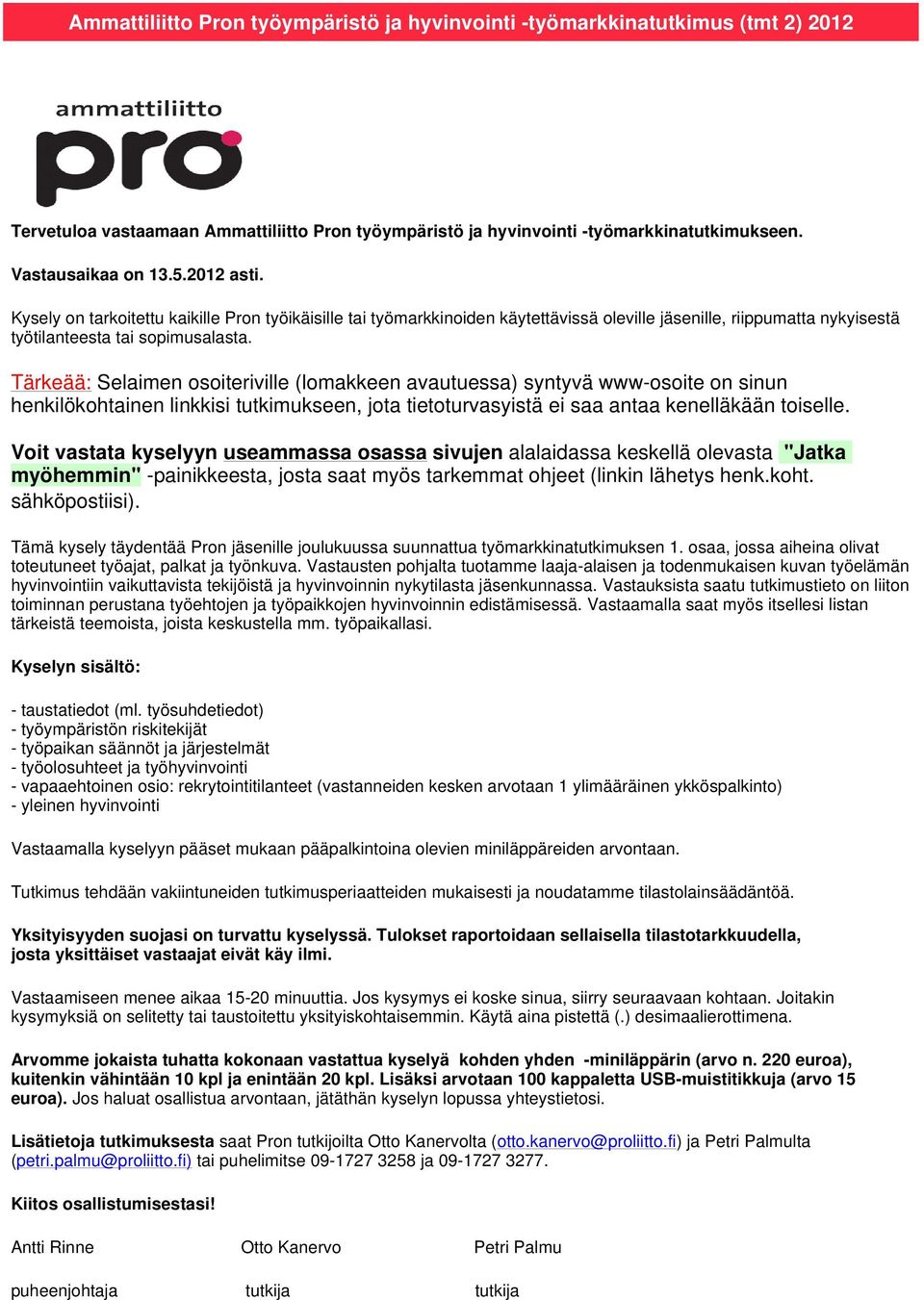 Tärkeää: Selaimen osoiteriville (lomakkeen avautuessa) syntyvä www-osoite on sinun henkilökohtainen linkkisi tutkimukseen, jota tietoturvasyistä ei saa antaa kenelläkään toiselle.