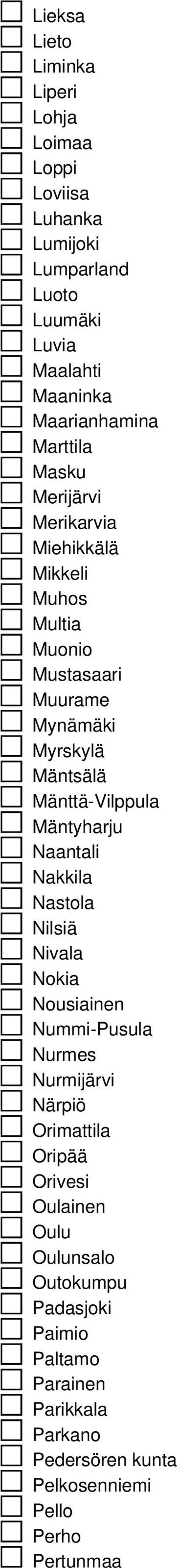 Mänttä-Vilppula Mäntyharju Naantali Nakkila Nastola Nilsiä Nivala Nokia Nousiainen Nummi-Pusula Nurmes Nurmijärvi Närpiö Orimattila