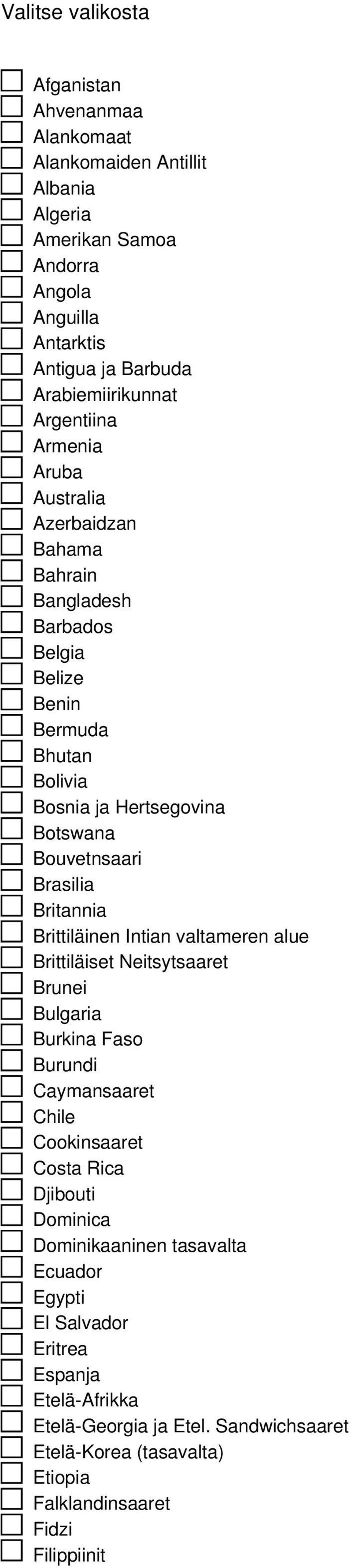 Brasilia Britannia Brittiläinen Intian valtameren alue Brittiläiset Neitsytsaaret Brunei Bulgaria Burkina Faso Burundi Caymansaaret Chile Cookinsaaret Costa Rica Djibouti