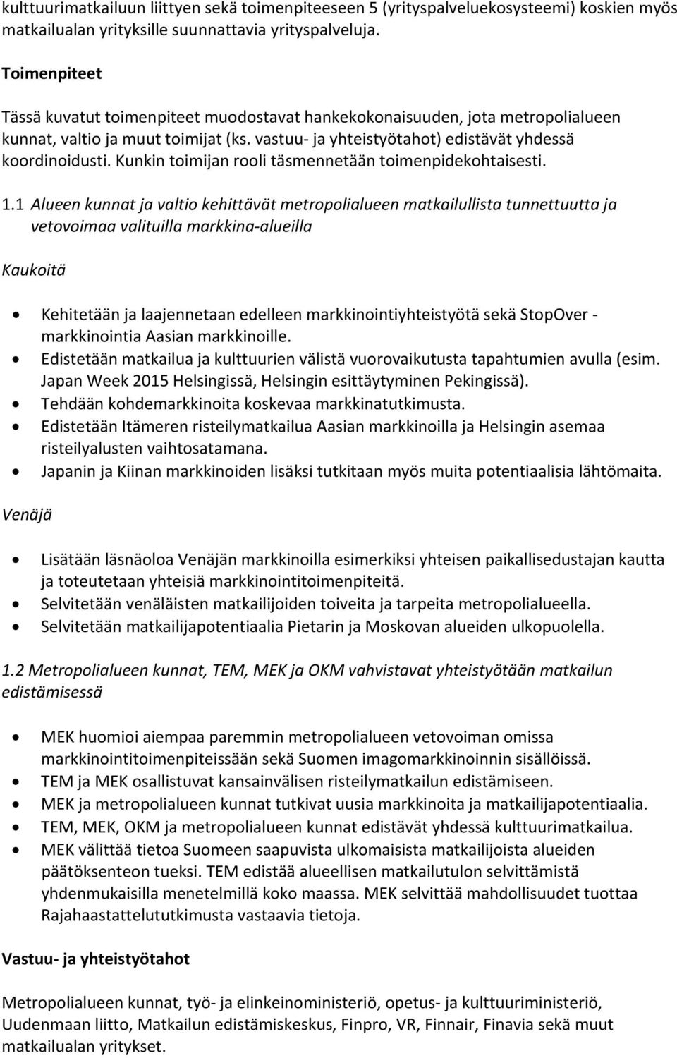 Kunkin toimijan rooli täsmennetään toimenpidekohtaisesti. 1.