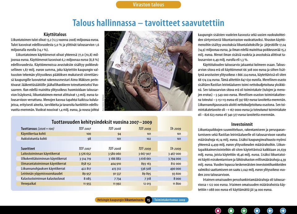 Käyttömenot kasvoivat 6,2 miljoonaa euroa (8,8 %) edellisvuodesta. Käyttömenoissa avustuksiin sisältyy poikkeuksellinen 1,87 milj.