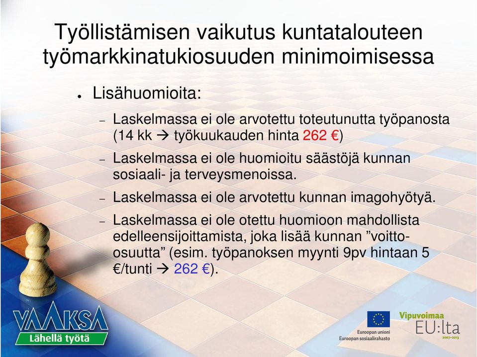 sosiaali- ja terveysmenoissa. Laskelmassa ei ole arvotettu kunnan imagohyötyä.