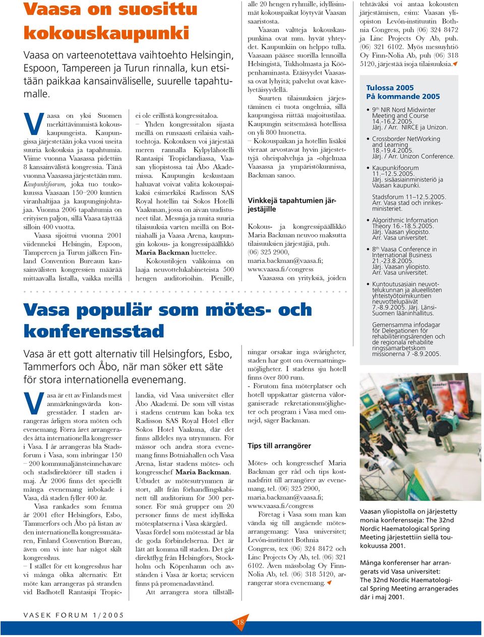 Tänä vuonna Vaasassa järjestetään mm. Kaupunkifoorum, joka tuo toukokuussa Vaasaan 150 200 kuntien viranhaltijaa ja kaupunginjohtajaa.