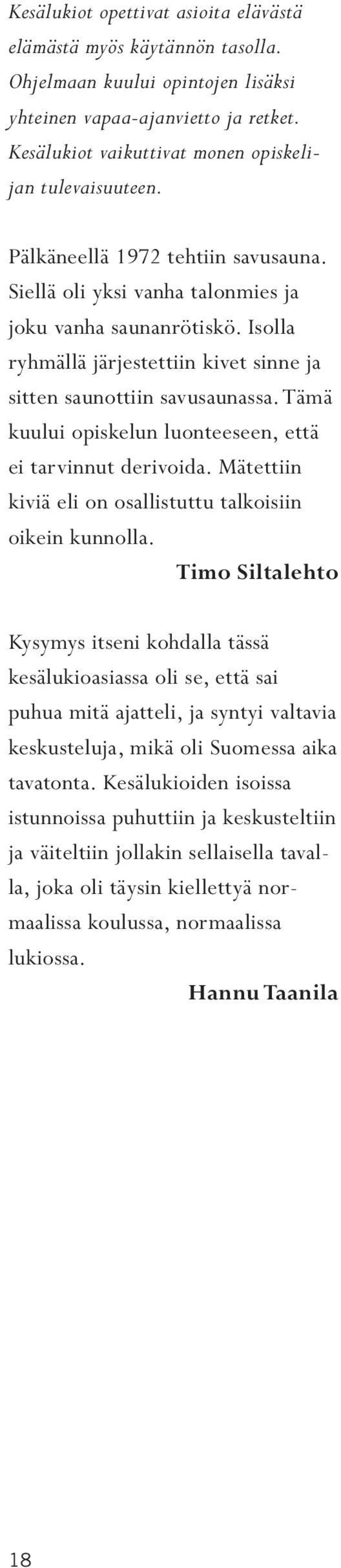 tämä kuului opiskelun luonteeseen, että ei tarvinnut derivoida. Mätettiin kiviä eli on osallistuttu talkoisiin oikein kunnolla.