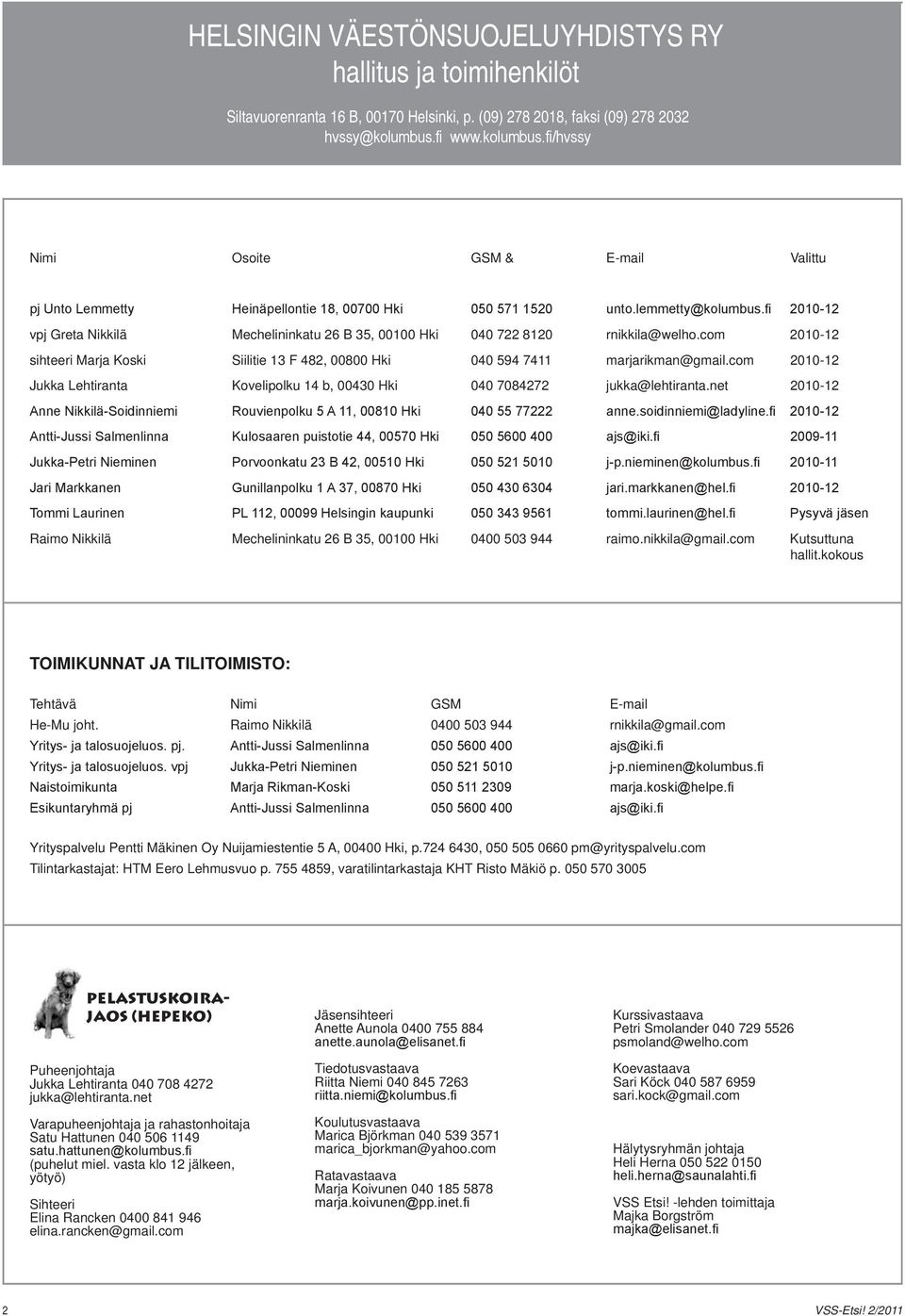 fi 2010-12 vpj Greta Nikkilä Mechelininkatu 26 B 35, 00100 Hki 040 722 8120 rnikkila@welho.com 2010-12 sihteeri Marja Koski Siilitie 13 F 482, 00800 Hki 040 594 7411 marjarikman@gmail.