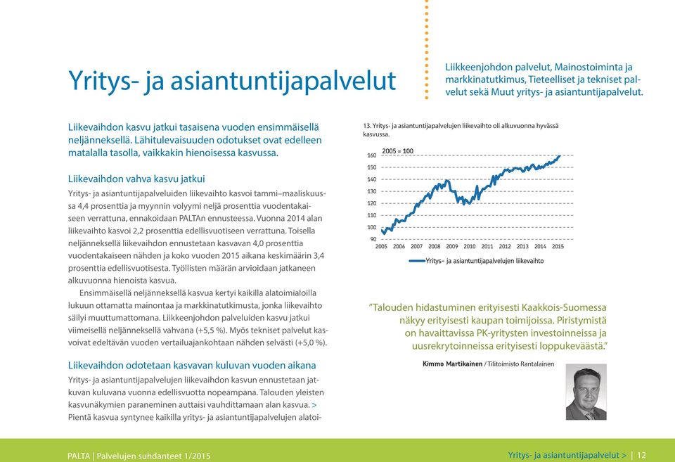 Liikevaihdon vahva kasvu jatkui Yritys- ja asiantuntijapalveluiden liikevaihto kasvoi tammi maaliskuussa 4,4 prosenttia ja myynnin volyymi neljä prosenttia vuodentakaiseen verrattuna, ennakoidaan