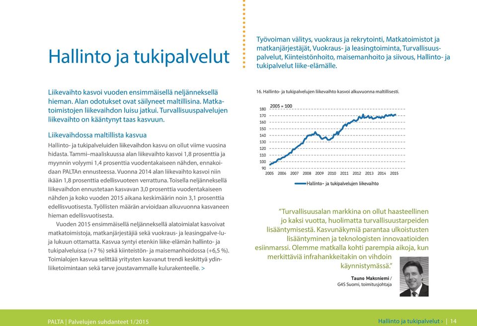 Matkatoimistojen liikevaihdon luisu jatkui. Turvallisuuspalvelujen liikevaihto on kääntynyt taas kasvuun.