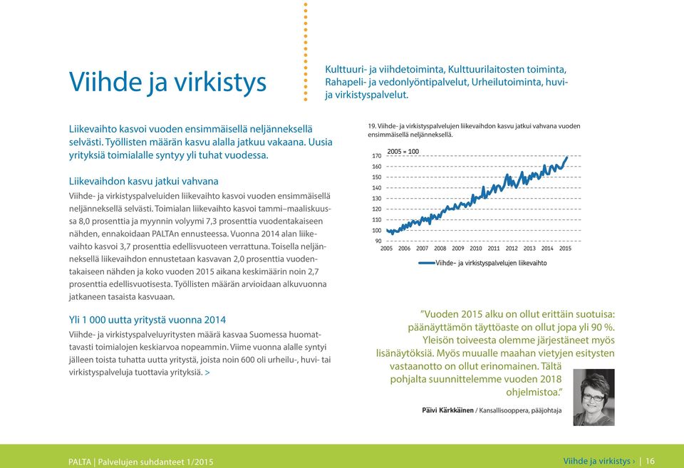 Liikevaihdon kasvu jatkui vahvana Viihde- ja virkistyspalveluiden liikevaihto kasvoi vuoden ensimmäisellä neljänneksellä selvästi.