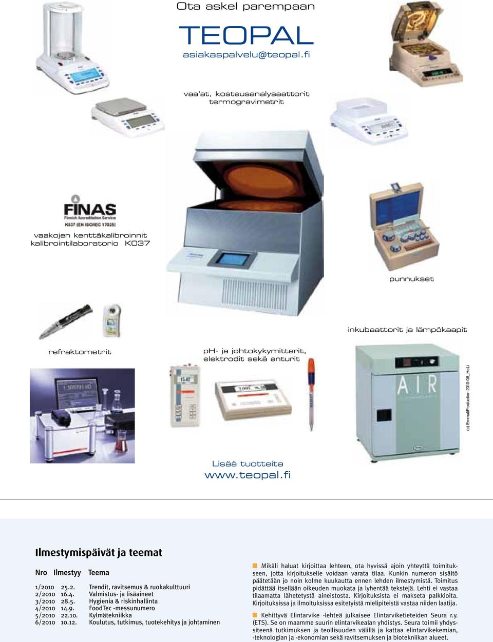 sekä anturit (c) EmmuliProduction 2010-08_HeLi Lisää tuotteita www.teopal.fi Ilmestymispäivät ja teemat Nro Ilmestyy Teema 1/2010 25.2. Trendit, ravitsemus & ruokakulttuuri 2/2010 16.4.